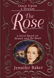 The Rose:  a Novel Based on Beauty and the Beast (Jennifer Baker)