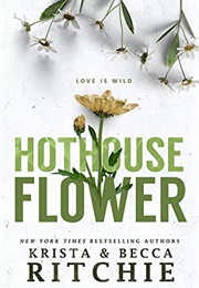 Hothouse Flower (Calloway Sisters 2) (Krista &amp; Becca Ritchie)