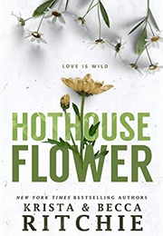 Hothouse Flower (Calloway Sisters 2) (Krista & Becca Ritchie)