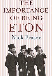 The Importance of Being Eton (Nick Fraser)