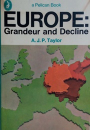 Europe: Grandeur and Decline (A. J. P. Taylor)