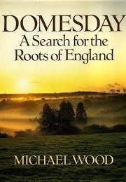 Domesday a Search for the Roots of England (Michael Wood)