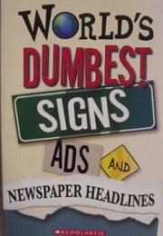 World's Dumbest Signs, Ads & Newspaper Headlines (Anthology)
