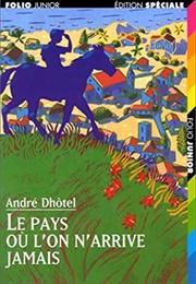 Le Pays Où L'on N'arrive Jamais (André Dhôtel)