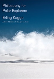 Philosophy for Polar Explorers (Erling Kagge)