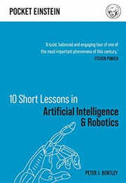 10 Short Lessons in Artificial Intelligence and Robotics (Peter J Bentley)