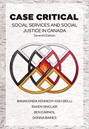 Case Critical: Social Services and Social Justice in Canada – Seventh Edition – (Banakonda Kennedy-)