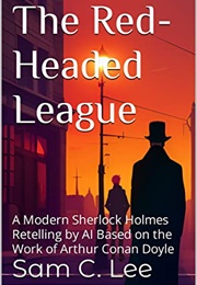 The Red-Headed League: A Modern Sherlock Holmes Retelling by AI (Sam C. Lee)