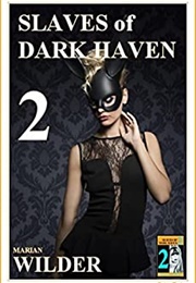 The Slaves of Dark Haven 2 (Marion Wilder)