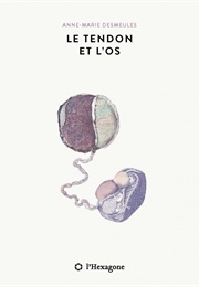 Le Tendon Et L'os (Anne-Marie Desmeules)