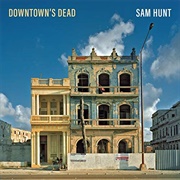 Downtown's Dead - Sam Hunt