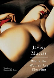 While the Women Are Sleeping (Javier Marias)