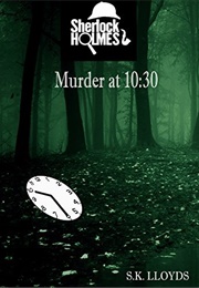 The Murder at 10:30: A Sherlock Holmes Case (S.K. Lloyds)