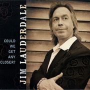 Jim Lauderdale – Could We Get Any Closer?