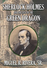 Sherlock Holmes and the Case of the Green Dragon (M R Rivera)