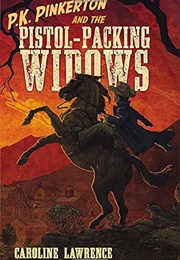 P.K. Pinkerton and the Pistol-Packing Widows (Caroline Lawrence)