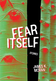 Fear Itself (James K. Moran)