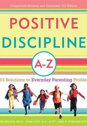 Positive Discipline A-Z: 1001 Solutions to Everyday Parenting Problems (Jane Nelsen)