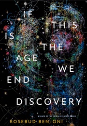 If This Is the Age We End Discovery (Rosebud Ben-Oni)