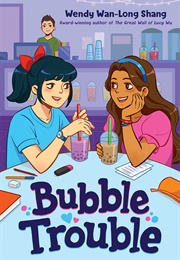 Bubble Trouble (Wendy Wan-Long Shang)