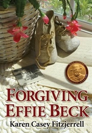 Forgiving Effie Beck (Karen Casey Fitzjerrell)