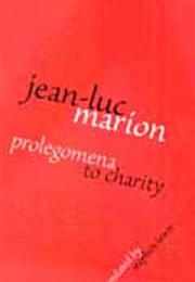 Prolegomena to Charity (Jean-Luc Marion)