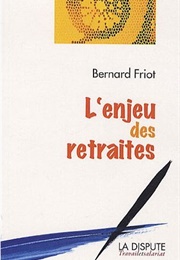 L'enjeu Des Retraites (Bernard Friot)