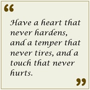 Have a Heart That Never Hardens, and a Temper That Never Tires