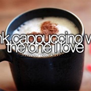 Drink Cappuccino With the One You Live