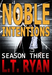 Noble Intentions: Season Three (LT Ryan)