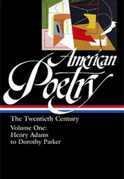 American Poetry: The Twentieth Century, Volume One: Henry Adams to Dorothy Parker (Various Authors)