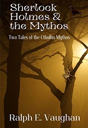 Sherlock Holmes & the Mythos (Ralph E. Vaughan)