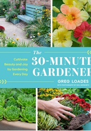 The 30-Minute Gardener (Greg Loades)