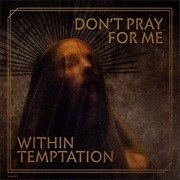 Within Temptation - Don't Pray for Me