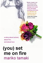 (You) Set Me on Fire (Mariko Tamaki)