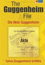 The Guggenheim File (Sylvia [Guggenheim] Griffiths)
