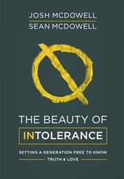 The Beauty of Intolerance: Setting a Generation Free to Know Truth & Love (Josh Mcdowell and Sean Mcdowell)