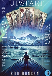 The Outlaw & the Upstart King (Rod Duncan)