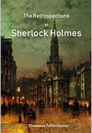 The Retrospections of Sherlock Holmes (Thaddeus Tuffentsamer)