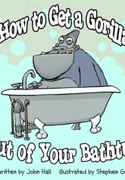 How to Get a Gorilla Out of Your Bathtub (John Hall)
