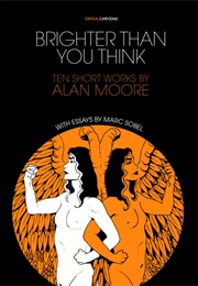 Brighter Than You Think - Ten Short Works by Alan Moore (Uncivilized Books)