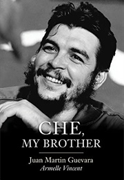 Che, My Brother (Juan Martin Guevara &amp; Armelle Vincent)