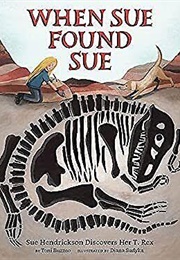 When Sue Found Sue: Sue Hendrickson Discovers Her T. Rex (Toni Buzzeo)