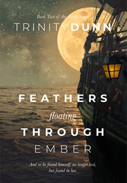 Feathers Floating Through Ember (Trinity Dunn)