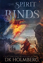 The Spirit Binds (Elemental Academy #5) (D.K. Holmberg)