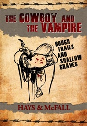 The Cowboy and the Vampire: Rough Trails and Shallow Graves (Hays &amp; McFall)