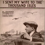 I Sent My Wife to the Thousand Isles - Al Jolson