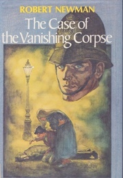 The Case of the Vanishing Corpse (Robert Newman)
