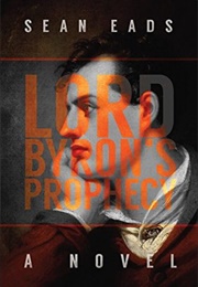 Lord Byron's Prophecy (Sean Eads)