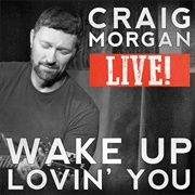 Wake Up Lovin' You - Craig Morgan